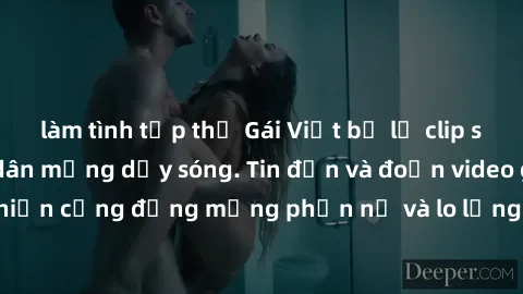 làm tình tập thể Gái Việt bị lộ clip sex, scandal khiến dân mạng dậy sóng. Tin đồn và đoạn video gây chấn động, khiến cộng đồng mạng phẫn nộ và lo lắng. Bi kịch ẩn sau bức màn đen tối của thế giới ảo.