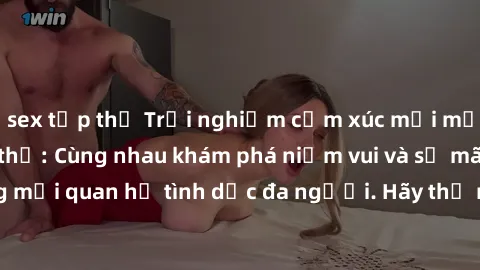 sex tập thể Trải nghiệm cảm xúc mới mẻ với làm tình tập thể: Cùng nhau khám phá niềm vui và sự mãnh liệt trong mối quan hệ tình dục đa người. Hãy thử ngay để biết cảm giác thú vị này!