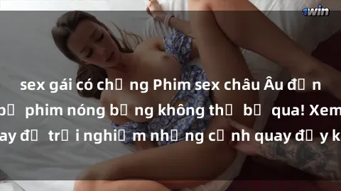 sex gái có chồng Phim sex châu Âu đỉnh cao: Top những bộ phim nóng bỏng không thể bỏ qua! Xem ngay để trải nghiệm những cảnh quay đầy kích thích và cuồng nhiệt.