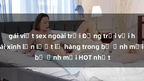 gái việt sex ngoài trời Động trời với hình ảnh gái xinh lần lượt lộ hàng trong bộ ảnh mới HOT nhất