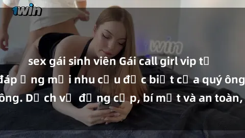 sex gái sinh viên Gái call girl vip tư vấn chuyên nghiệp, đáp ứng mọi nhu cầu đặc biệt của quý ông. Dịch vụ đẳng cấp, bí mật và an toàn, hãy tìm hiểu ngay!