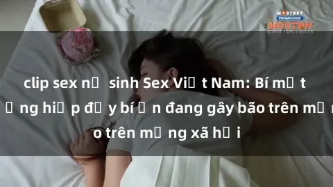 clip sex nữ sinh Sex Việt Nam: Bí mật về vụ cưỡng hiếp đầy bí ẩn đang gây bão trên mạng xã hội
