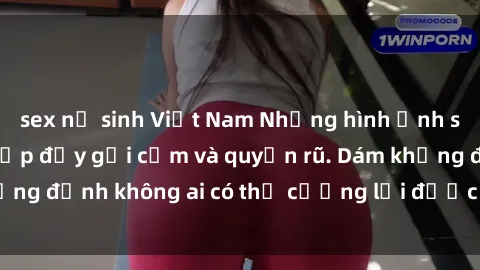 sex nữ sinh Việt Nam Những hình ảnh sex gái Việt xinh đẹp đầy gợi cảm và quyến rũ. Dám khẳng định không ai có thể cưỡng lại được vẻ đẹp của họ.