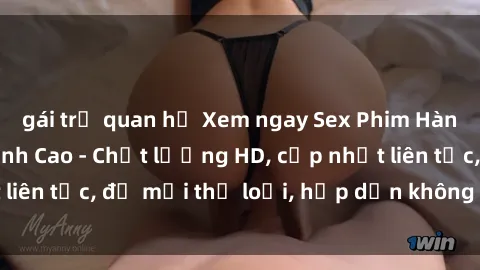 gái trẻ quan hệ Xem ngay Sex Phim Hàn Quốc Vietsub Đỉnh Cao - Chất lượng HD, cập nhật liên tục, đủ mọi thể loại, hấp dẫn không thể bỏ qua!