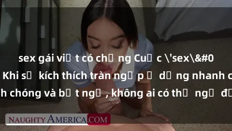 sex gái việt có chồng Cuộc 'sex' trong thang máy: Khi sự kích thích tràn ngập ở dạng nhanh chóng và bất ngờ, không ai có thể ngờ được điều gì sẽ xảy ra!
