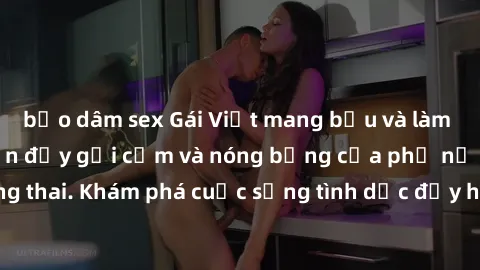 bạo dâm sex Gái Việt mang bầu và làm tình: Màn trình diễn đầy gợi cảm và nóng bỏng của phụ nữ mang thai. Khám phá cuộc sống tình dục đầy hấp dẫn và mới lạ của họ!
