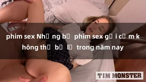 phim sex Những bộ phim sex gợi cảm không thể bỏ lỡ trong năm nay