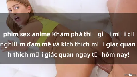 phim sex anime Khám phá thế giới mới của sex online: trải nghiệm đam mê và kích thích mọi giác quan ngay từ hôm nay!