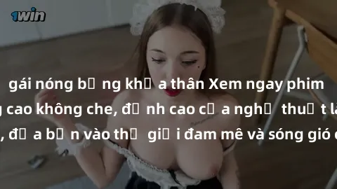 gái nóng bỏng khỏa thân Xem ngay phim sex HD chất lượng cao không che, đỉnh cao của nghệ thuật làm tình, đưa bạn vào thế giới đam mê và sóng gió của tình yêu không giới hạn.