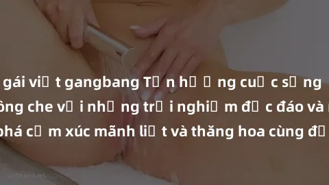 gái việt gangbang Tận hưởng cuộc sống tình dục online không che với những trải nghiệm độc đáo và mới lạ. Khám phá cảm xúc mãnh liệt và thăng hoa cùng đối tác tại các trang web chuyên nghiệp.