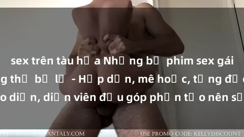 sex trên tàu hỏa Những bộ phim sex gái già đỉnh cao không thể bỏ lỡ - Hấp dẫn, mê hoặc, từng đạo diễn, diễn viên đều góp phần tạo nên sự hấp dẫn, kích thích.