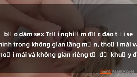 bạo dâm sex Trải nghiệm độc đáo tại sex nhà nghỉ: ẩn mình trong không gian lãng mạn, thoải mái và không gian riêng tư để khuấy động tình ái.