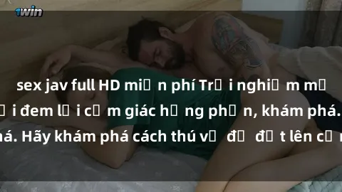 sex jav full HD miễn phí Trải nghiệm mới lạ: Sex trong xe hơi đem lại cảm giác hưng phấn, khám phá. Hãy khám phá cách thú vị để đốt lên cảm xúc trong cuộc tình!
