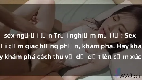 sex người lớn Trải nghiệm mới lạ: Sex trong xe hơi đem lại cảm giác hưng phấn, khám phá. Hãy khám phá cách thú vị để đốt lên cảm xúc trong cuộc tình!