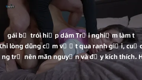 gái bị trói hiếp dâm Trải nghiệm làm tình ngoài đường: Khi lòng dũng cảm vượt qua ranh giới, cuộc hẹn nơi công cộng trở nên mãn nguyện và đầy kích thích. Hành vi nguy hiểm, nhưng cũng tạo nên cảm giác