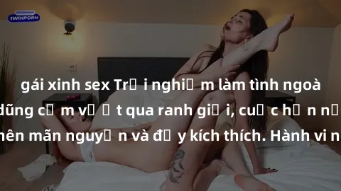 gái xinh sex Trải nghiệm làm tình ngoài đường: Khi lòng dũng cảm vượt qua ranh giới, cuộc hẹn nơi công cộng trở nên mãn nguyện và đầy kích thích. Hành vi nguy hiểm, nhưng cũng tạo nên cảm giác mới mẻ