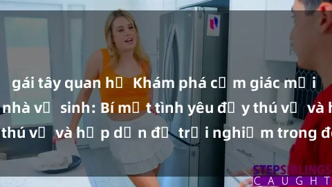 gái tây quan hệ Khám phá cảm giác mới mẻ với sex trong nhà vệ sinh: Bí mật tình yêu đầy thú vị và hấp dẫn để trải nghiệm trong đêm hôm nay!