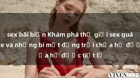 sex bãi biển Khám phá thế giới sex quán karaoke và những bí mật động trời chưa hề được tiết lộ