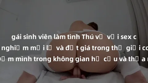 gái sinh viên làm tình Thú vị với sex cosplay anime: Trải nghiệm mới lạ và đắt giá trong thế giới cosplay! Đắm mình trong không gian hư cấu và thỏa mãn niềm đam mê của bạn!