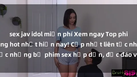 sex jav idol miễn phí Xem ngay Top phim sex mới nhất đang hot nhất hiện nay! Cập nhật liên tục những bộ phim sex hấp dẫn, độc đáo và đầy kích thích.