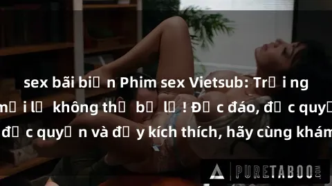 sex bãi biển Phim sex Vietsub: Trải nghiệm hấp dẫn và mới lạ không thể bỏ lỡ! Độc đáo, độc quyền và đầy kích thích, hãy cùng khám phá ngay!