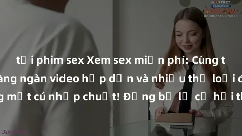 tải phim sex Xem sex miễn phí: Cùng trải nghiệm với hàng ngàn video hấp dẫn và nhiều thể loại đa dạng chỉ trong một cú nhấp chuột! Đừng bỏ lỡ cơ hội thưởng thức tuyệt vời này ngay hôm nay!