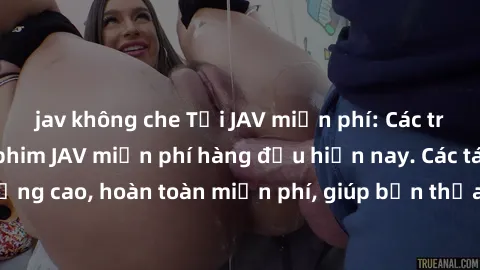jav không che Tải JAV miễn phí: Các trang web cung cấp phim JAV miễn phí hàng đầu hiện nay. Các tác phẩm chất lượng cao, hoàn toàn miễn phí, giúp bạn thỏa mãn niềm đam mê mà không tốn kém.