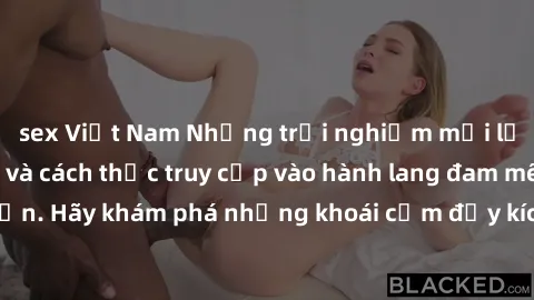 sex Việt Nam Những trải nghiệm mới lạ với sex tập thể và cách thức truy cập vào hành lang đam mê của bạn. Hãy khám phá những khoái cảm đầy kích thích với tập thể hấp dẫn!