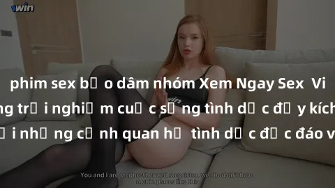 phim sex bạo dâm nhóm Xem Ngay Sex  Vietsub Full HD - Cùng trải nghiệm cuộc sống tình dục đầy kích thích với những cảnh quan hệ tình dục độc đáo và mãnh liệt trong bộ phim này!