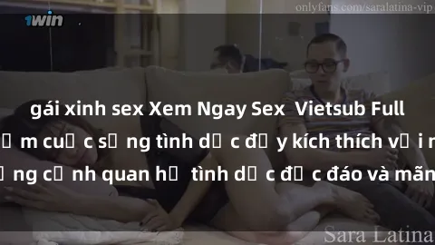 gái xinh sex Xem Ngay Sex  Vietsub Full HD - Cùng trải nghiệm cuộc sống tình dục đầy kích thích với những cảnh quan hệ tình dục độc đáo và mãnh liệt trong bộ phim này!