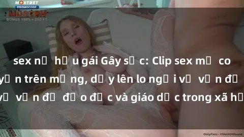 sex nữ hầu gái Gây sốc: Clip sex mẹ con Việt Nam lan truyền trên mạng, dấy lên lo ngại về vấn đề đạo đức và giáo dục trong xã hội hiện nay.