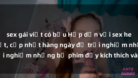 sex gái việt có bầu Hấp dẫn với sex hentai vietsub mới nhất, cập nhật hàng ngày để trải nghiệm những bộ phim đầy kích thích và hấp dẫn.