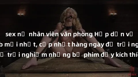 sex nữ nhân viên văn phòng Hấp dẫn với sex hentai vietsub mới nhất, cập nhật hàng ngày để trải nghiệm những bộ phim đầy kích thích và hấp dẫn.